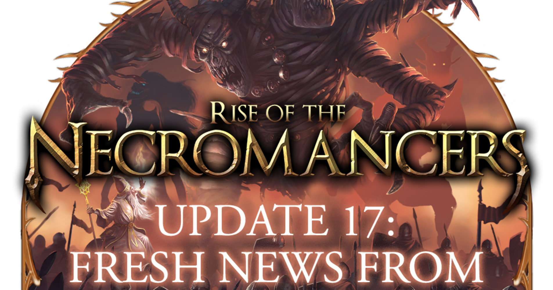 Rise of the Necromancers by Mythic Games - Update 17: Fresh news from