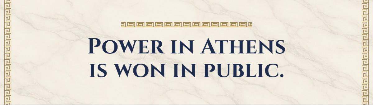 Power in Athens is won in public.