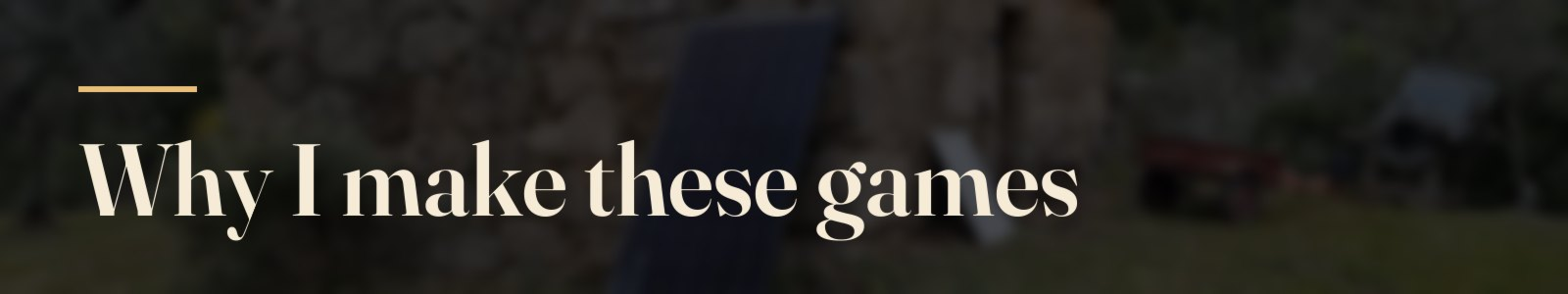 Why I make these games